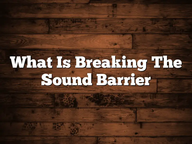 What Is Breaking The Sound Barrier