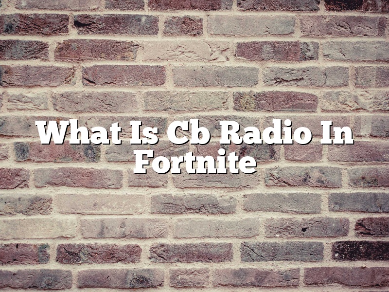 What Is Cb Radio In Fortnite