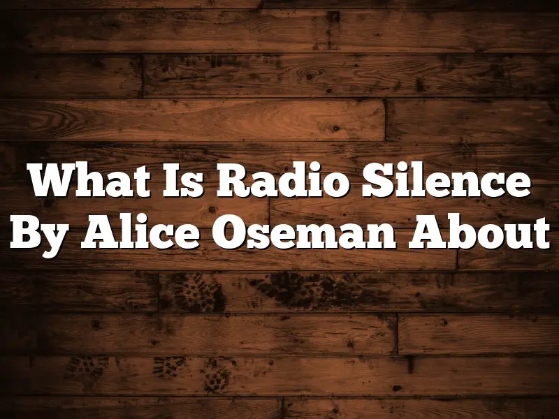 What Is Radio Silence By Alice Oseman About