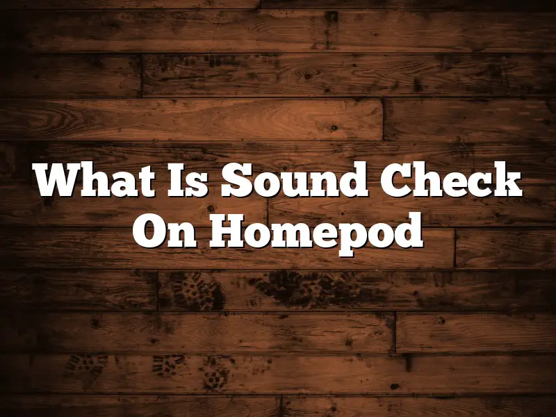 What Is Sound Check On Homepod