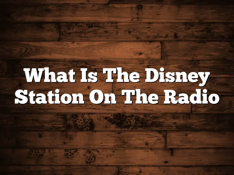 What Is The Disney Station On The Radio