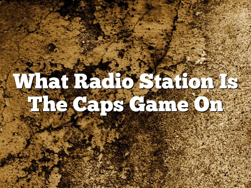 What Radio Station Is The Caps Game On