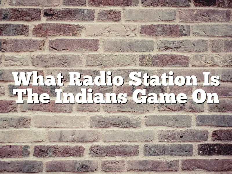 What Radio Station Is The Indians Game On