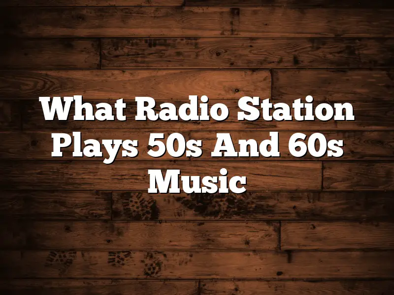 What Radio Station Plays 50s And 60s Music