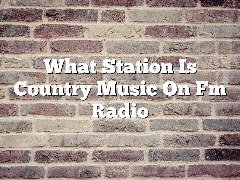 What Station Is Country Music On Fm Radio