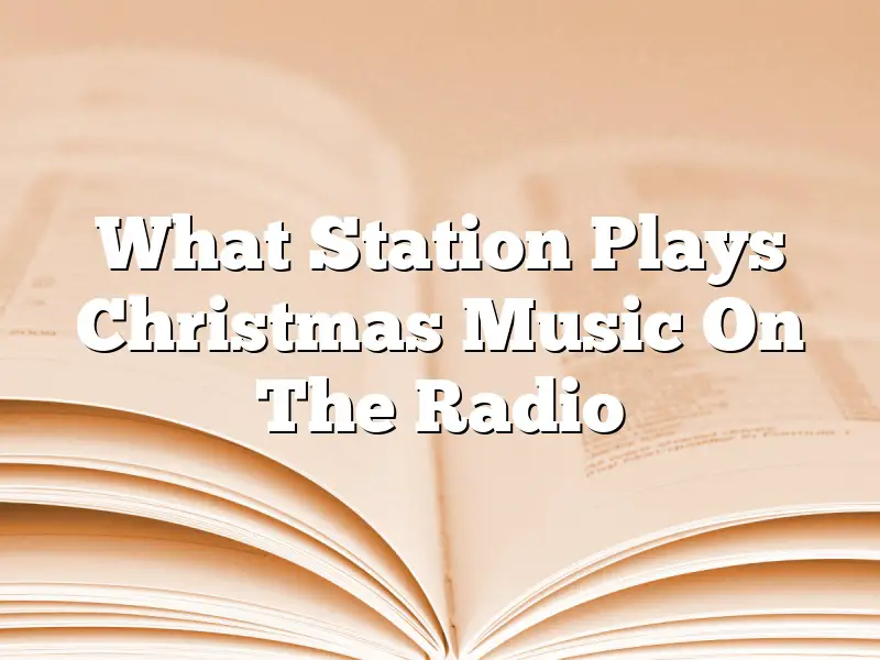 What Station Plays Christmas Music On The Radio