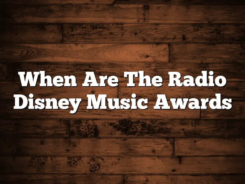 When Are The Radio Disney Music Awards