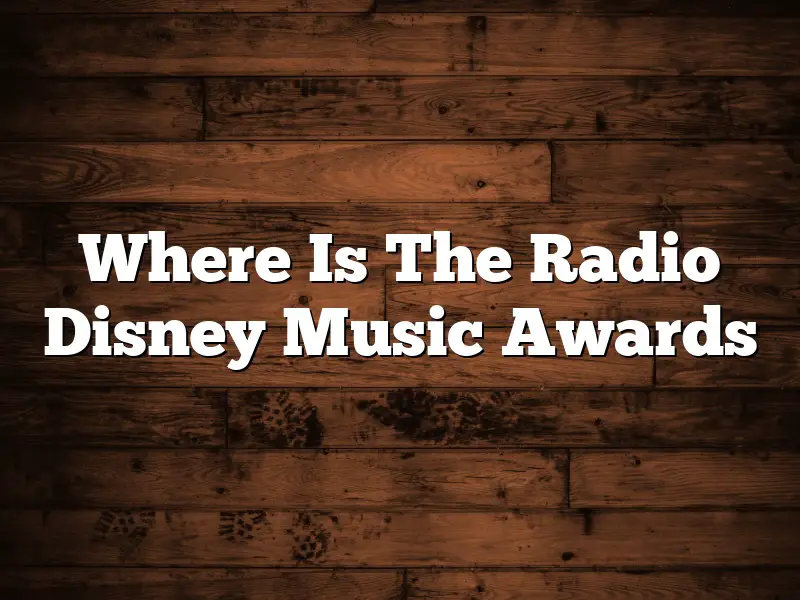 Where Is The Radio Disney Music Awards
