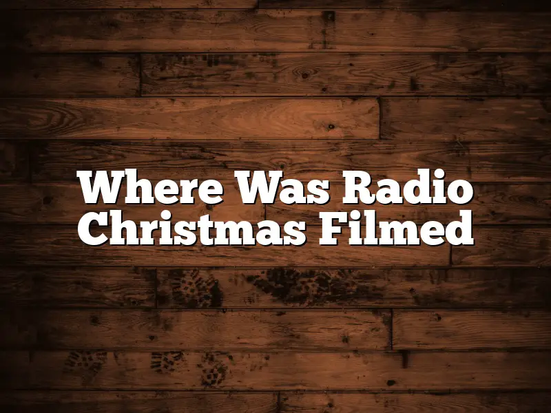 Where Was Radio Christmas Filmed