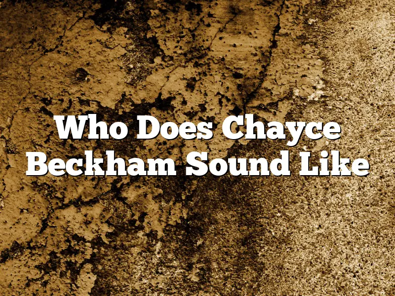 Who Does Chayce Beckham Sound Like