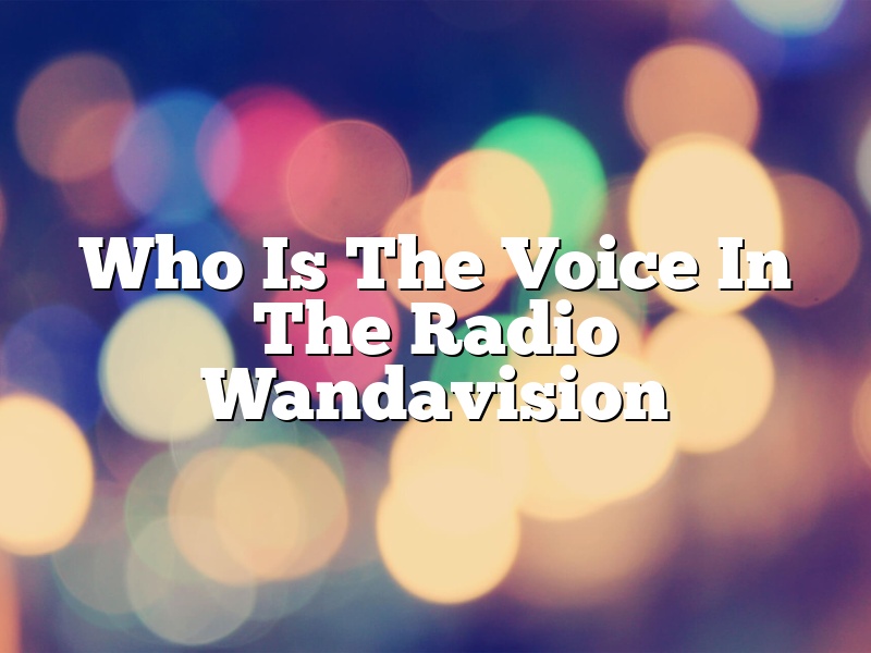 Who Is The Voice In The Radio Wandavision
