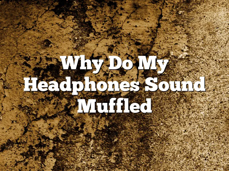 Why Do My Headphones Sound Muffled