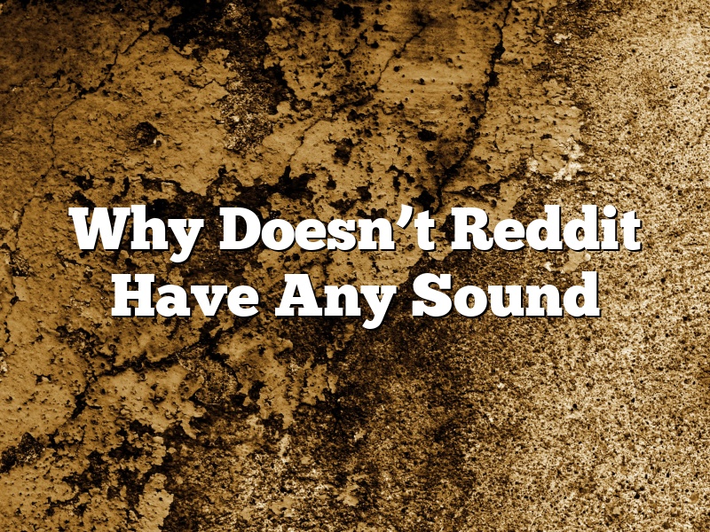 Why Doesn’t Reddit Have Any Sound