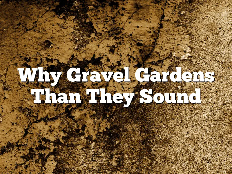Why Gravel Gardens Than They Sound