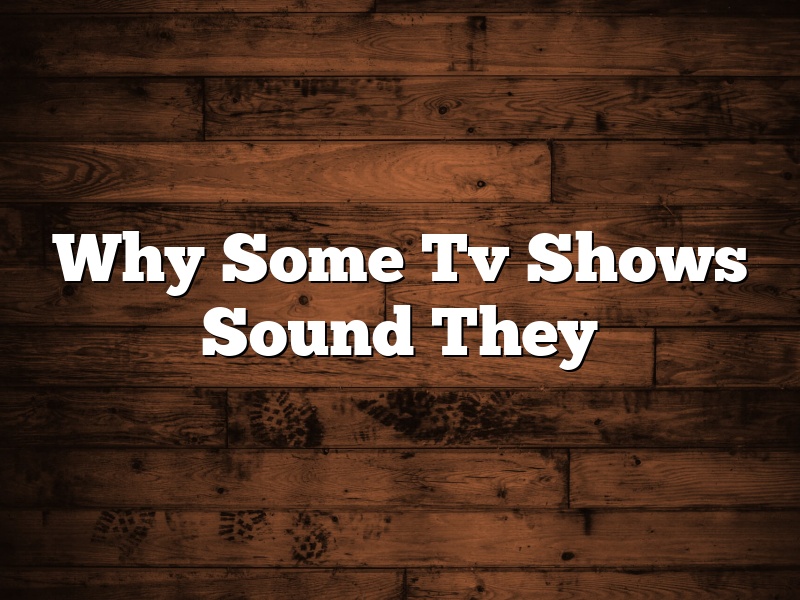 Why Some Tv Shows Sound They