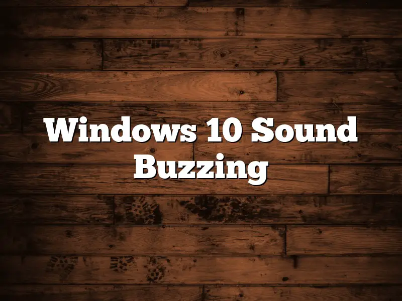 Windows 10 Sound Buzzing