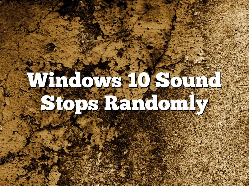 Windows 10 Sound Stops Randomly