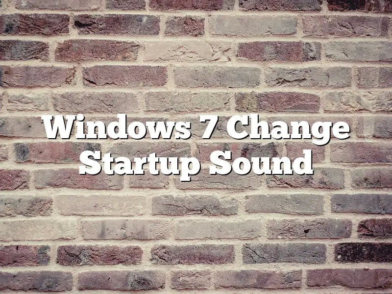 Windows 7 Change Startup Sound