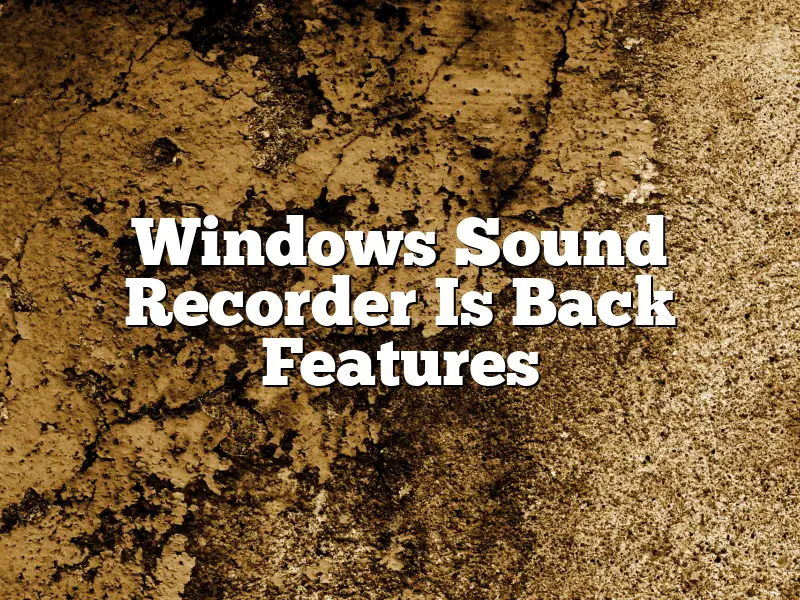Windows Sound Recorder Is Back Features