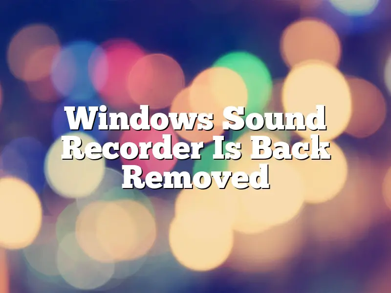 Windows Sound Recorder Is Back Removed