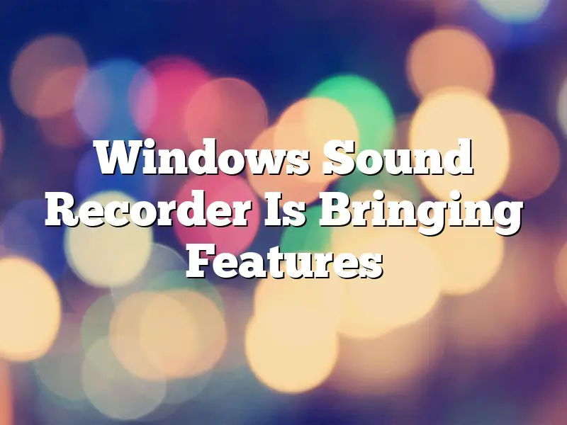 Windows Sound Recorder Is Bringing Features