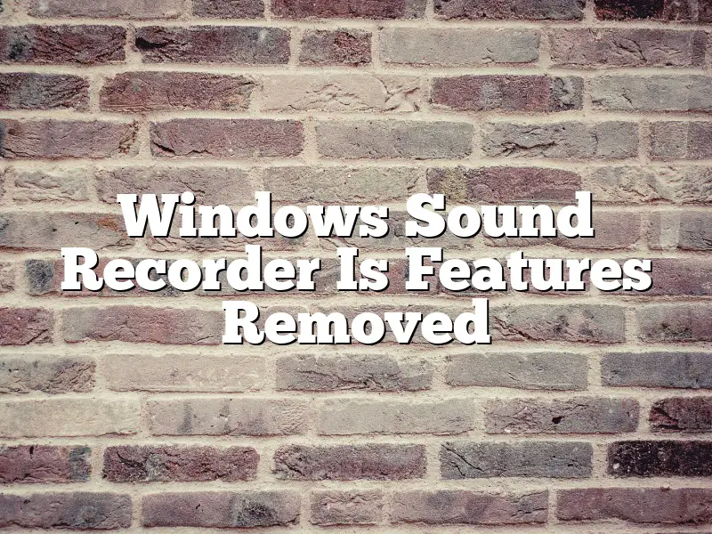 Windows Sound Recorder Is Features Removed