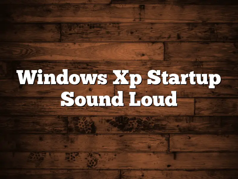Windows Xp Startup Sound Loud