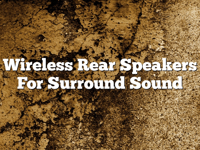 Wireless Rear Speakers For Surround Sound
