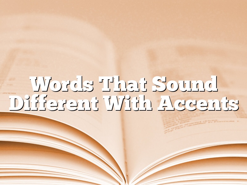 Words That Sound Different With Accents