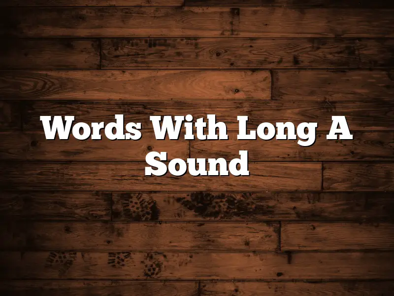 Words With Long A Sound