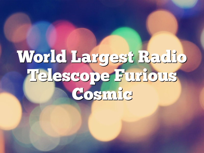 World Largest Radio Telescope Furious Cosmic