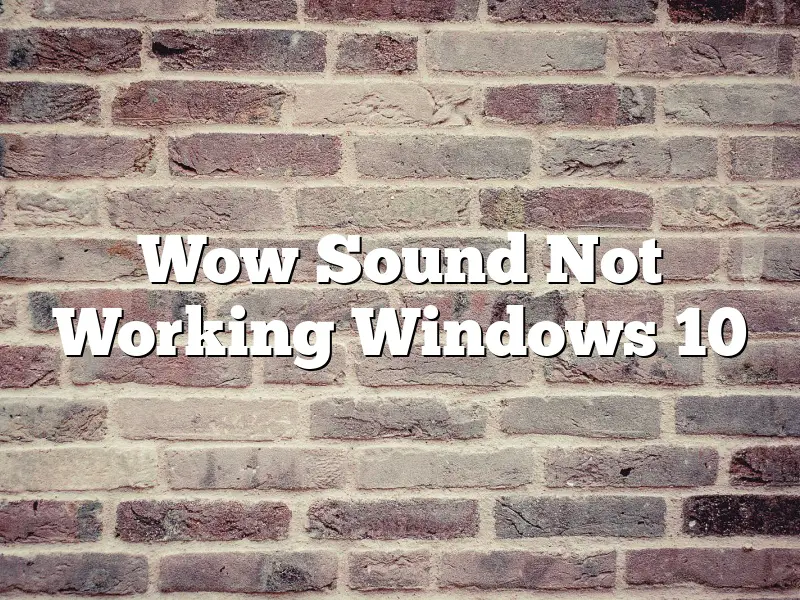 Wow Sound Not Working Windows 10