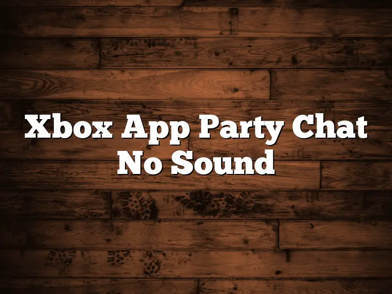 Xbox App Party Chat No Sound