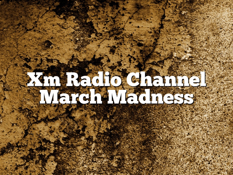 Xm Radio Channel March Madness
