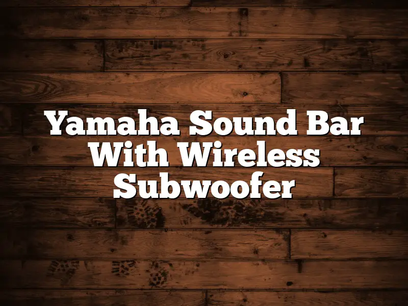 Yamaha Sound Bar With Wireless Subwoofer
