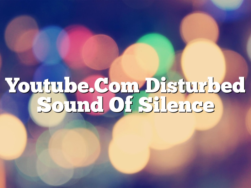 Youtube.Com Disturbed Sound Of Silence