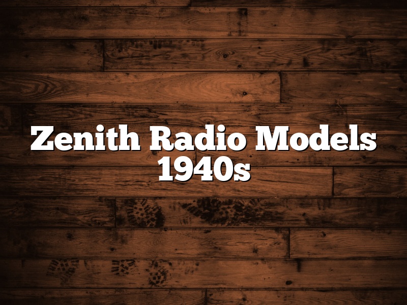 Zenith Radio Models 1940s