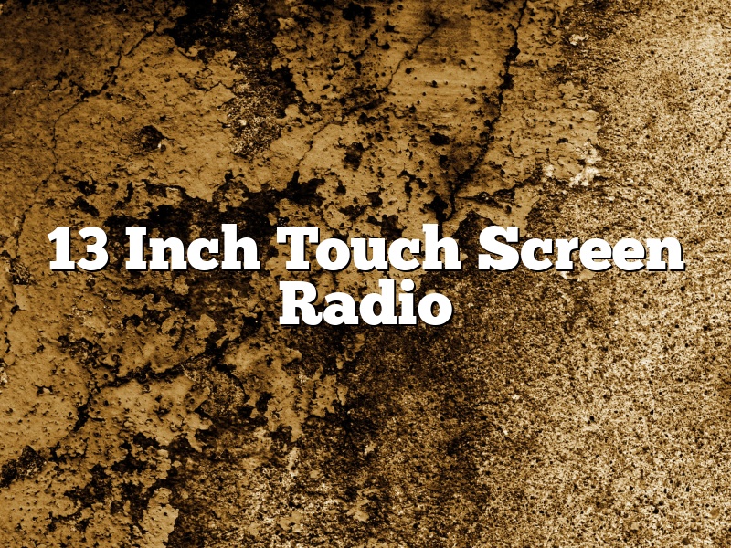 13 Inch Touch Screen Radio