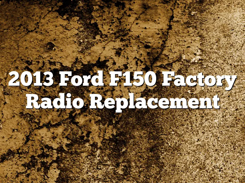 2013 Ford F150 Factory Radio Replacement