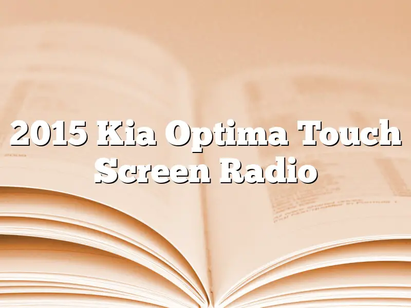 2015 Kia Optima Touch Screen Radio