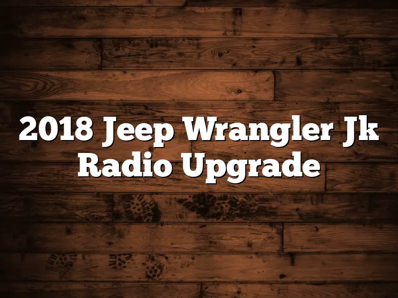 2018 Jeep Wrangler Jk Radio Upgrade