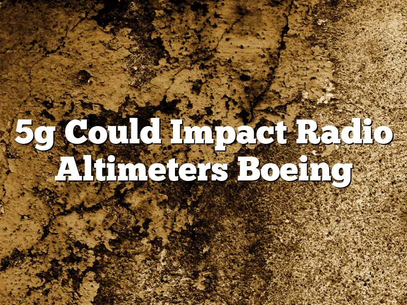 5g Could Impact Radio Altimeters Boeing