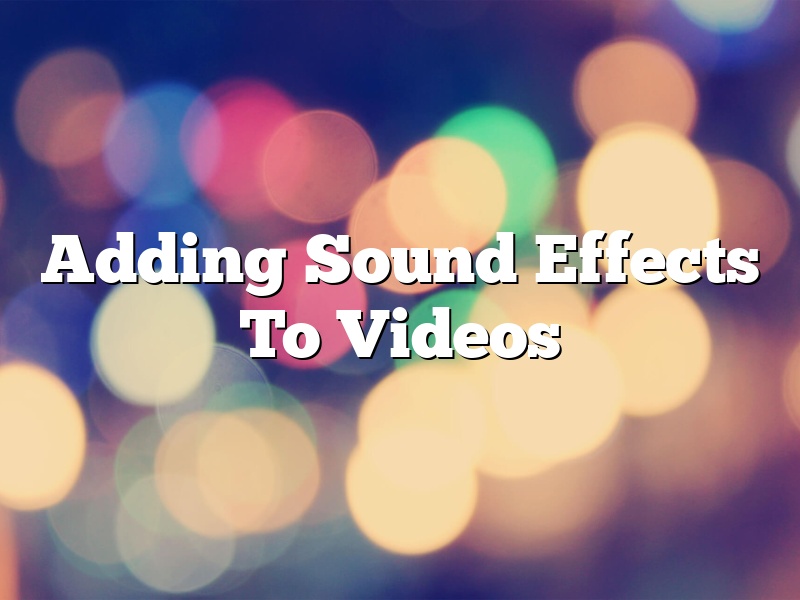 Adding Sound Effects To Videos