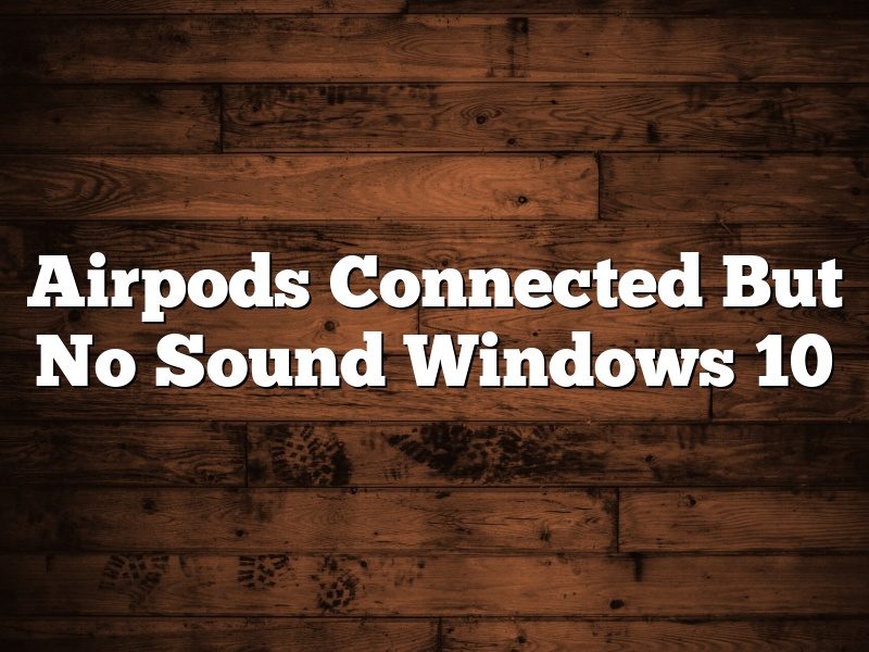 Airpods Connected But No Sound Windows 10