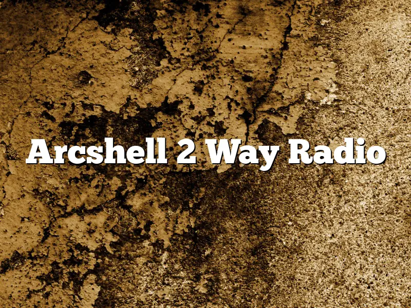 Arcshell 2 Way Radio