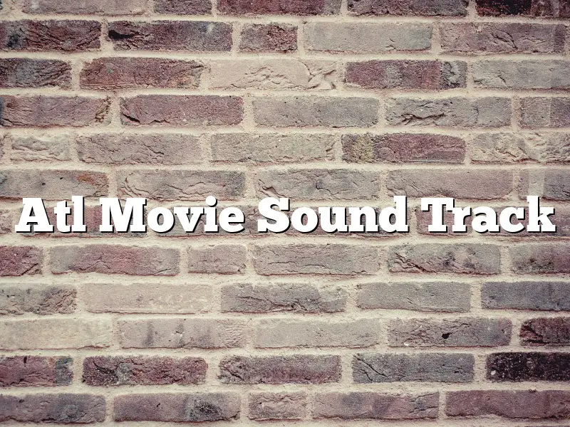 Atl Movie Sound Track