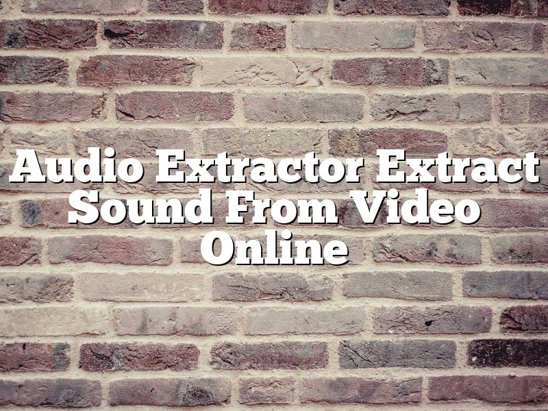 Audio Extractor Extract Sound From Video Online
