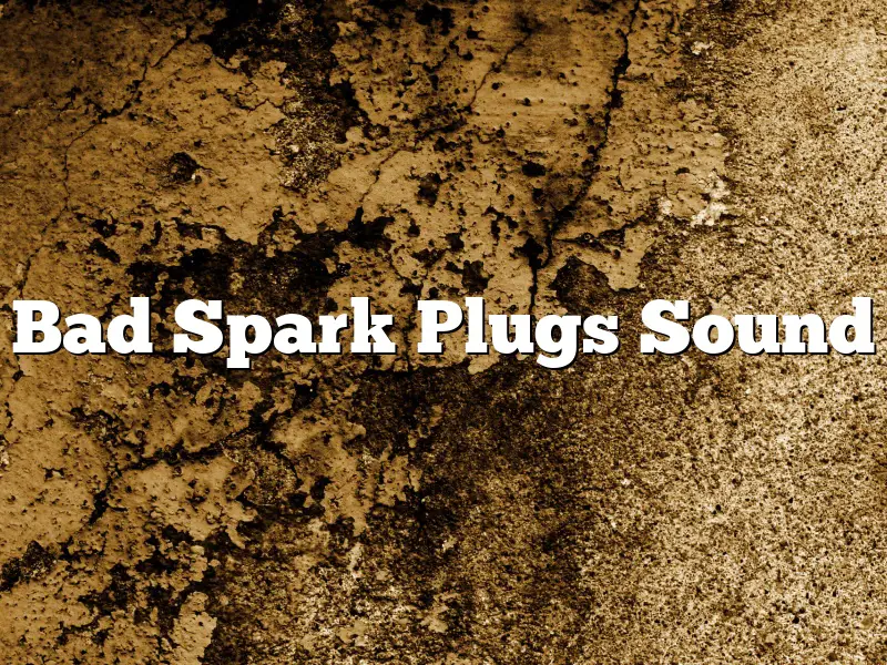 Bad Spark Plugs Sound