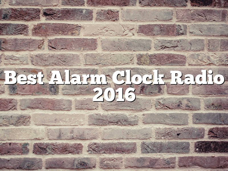 Best Alarm Clock Radio 2016