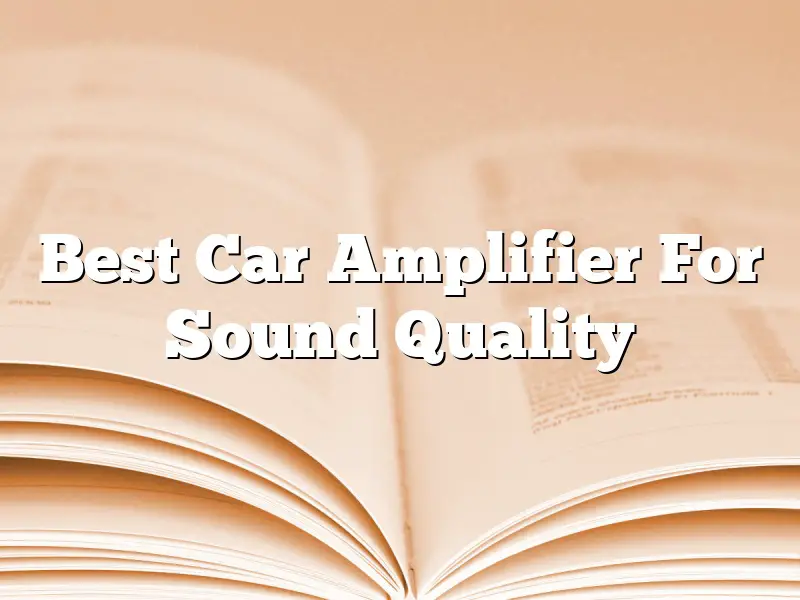 Best Car Amplifier For Sound Quality
